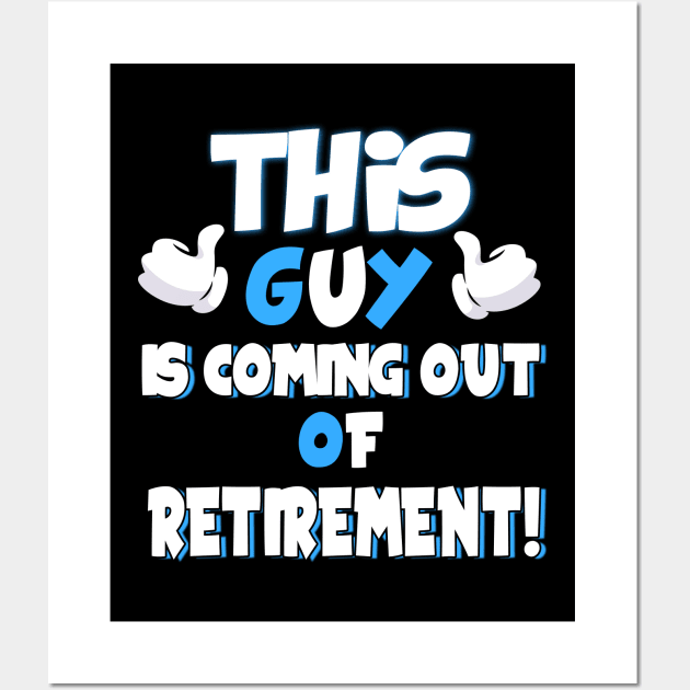 This Guy Is Coming Out Of Retirement Ex-Retirees Wall Art by theperfectpresents